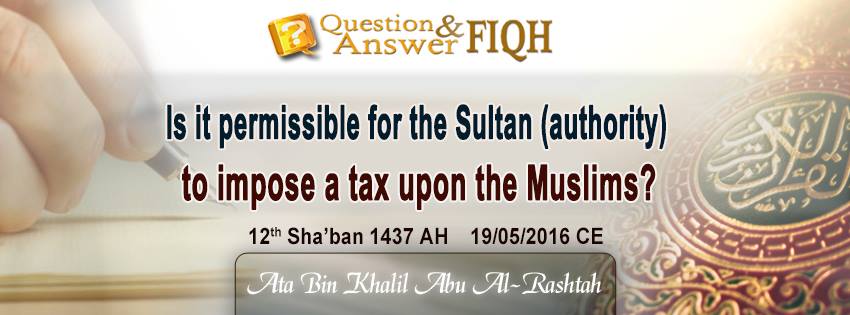 Q&A: Is it permissible for the Khalifah to impose taxes on Muslims?